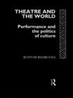 Theatre and the World : Performance and the Politics of Culture - eBook