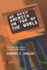 We Keep America on Top of the World : Television Journalism and the Public Sphere - eBook