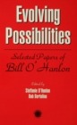 Evolving Possibilities : Selected Works of Bill O'Hanlon - eBook