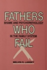 Fathers Who Fail : Shame and Psychopathology in the Family System - eBook