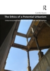 The Ethics of a Potential Urbanism : Critical encounters between Giorgio Agamben and architecture - eBook