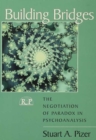 Building Bridges : The Negotiation of Paradox in Psychoanalysis - eBook