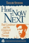 Here Now Next : Paul Goodman and the Origins of Gestalt Therapy - eBook