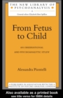 From Fetus to Child : An Observational and Psychoanalytic Study - eBook