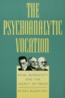 The Psychoanalytic Vocation : Rank, Winnicott, and the Legacy of Freud - eBook