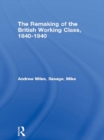 The Remaking of the British Working Class, 1840-1940 - eBook
