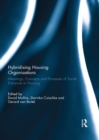 Hybridising Housing Organisations : Meanings, Concepts and Processes of Social Enterprise in Housing - eBook