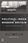 Political Ideas in Modern Britain : In and After the Twentieth Century - eBook