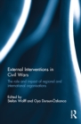 External Interventions in Civil Wars : The Role and Impact of Regional and International Organisations - eBook