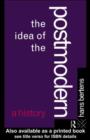 The Idea of the Postmodern : A History - eBook