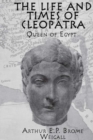 The Life and Times Of Cleopatra : Queen of Egypt - eBook