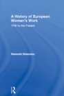 A History of European Women's Work : 1700 to the Present - eBook