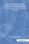Anxiety Disorders in Children and Adolescents : Epidemiology, Risk Factors and Treatment - eBook