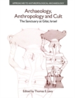 Archaeology, Anthropology and Cult : The Sanctuary at Gilat,Israel - eBook