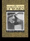 The Domestication of Women : Discrimination in Developing Societies - eBook