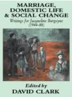 Marriage, Domestic Life and Social Change : Writings for Jacqueline Burgoyne, 1944-88 - eBook