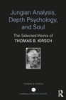 Jungian Analysis, Depth Psychology, and Soul : The Selected Works of Thomas B. Kirsch - eBook