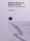 Popular Culture in Modern France : A Study of Cultural Discourse - eBook