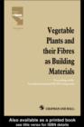 Vegetable Plants and their Fibres as Building Materials : Proceedings of the Second International RILEM Symposium - eBook