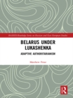 Belarus under Lukashenka : Adaptive Authoritarianism - eBook