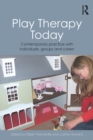Play Therapy Today : Contemporary Practice with Individuals, Groups and Carers - eBook