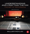 Understanding and Crafting the Mix : The Art of Recording - eBook