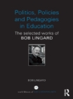 Politics, Policies and Pedagogies in Education : The selected works of Bob Lingard - eBook