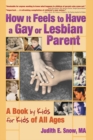 How It Feels to Have a Gay or Lesbian Parent : A Book by Kids for Kids of All Ages - eBook