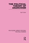 The Political Theory of Anarchism Routledge Library Editions: Political Science Volume 51 - eBook