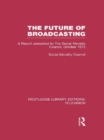 The Future of Broadcasting : A Report Presented to the Social Morality Council, October 1973 - eBook
