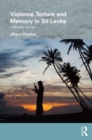 Violence, Torture and Memory in Sri Lanka : Life After Terror - eBook