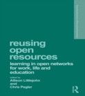 Reusing Open Resources : Learning in Open Networks for Work, Life and Education - eBook