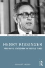 Henry Kissinger : Pragmatic Statesman in Hostile Times - eBook