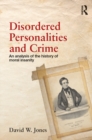 Disordered Personalities and Crime : An analysis of the history of moral insanity - eBook