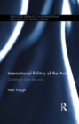 International Politics of the Arctic : Coming in from the Cold - eBook