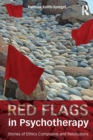 Red Flags in Psychotherapy : Stories of Ethics Complaints and Resolutions - eBook