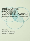 Integrative Processes and Socialization : Early To Middle Childhood - eBook