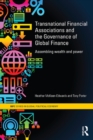 Transnational Financial Associations and the Governance of Global Finance : Assembling Wealth and Power - eBook