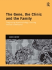 The Gene, the Clinic, and the Family : Diagnosing Dysmorphology, Reviving Medical Dominance - eBook