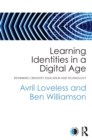 Learning Identities in a Digital Age : Rethinking creativity, education and technology - eBook