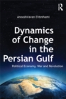 Dynamics of Change in the Persian Gulf : Political Economy, War and Revolution - eBook