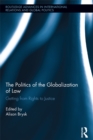 The Politics of the Globalization of Law : Getting from Rights to Justice - eBook