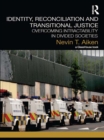Identity, Reconciliation and Transitional Justice : Overcoming Intractability in Divided Societies - eBook