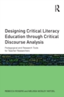 Designing Critical Literacy Education through Critical Discourse Analysis : Pedagogical and Research Tools for Teacher-Researchers - eBook