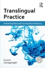 Translingual Practice : Global Englishes and Cosmopolitan Relations - eBook