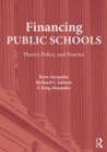 Financing Public Schools : Theory, Policy, and Practice - eBook
