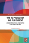 War as Protection and Punishment : Armed International Intervention at the 'End of History' - eBook