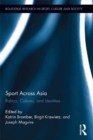Sport Across Asia : Politics, Cultures, and Identities - eBook