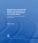 The Extension of Coastal State Jurisdiction in Enclosed or Semi-Enclosed Seas : A Mediterranean and Adriatic Perspective - eBook