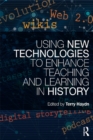 Using New Technologies to Enhance Teaching and Learning in History - eBook